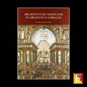 ARCHITETTURE BAROCCHE IN ARGENTO E CORALLO. CATALOGO DELLA MOSTRA