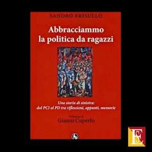 storia della sinistra italiana Abbracciammo la politica da ragazzi libro