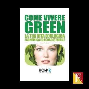 Come Vivere Green libro di Daniela Leali guida pratica alla sostenibilità ambientale