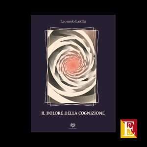 Il dolore della cognizione raccolta poetica di Leonardo Lastilla