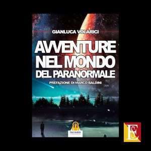Avventure nel mondo del paranormale di Gianluca Volarici parapsicologia
